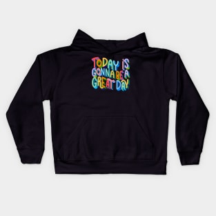 Today is Gonna be a Great Day Kids Hoodie